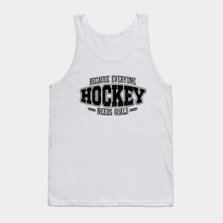 Hockey: Because Everyone Needs Goals Tank Top